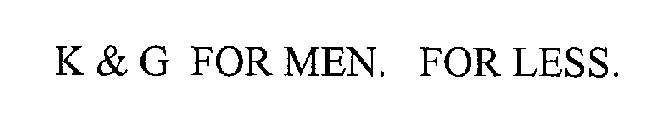 K & G FOR MEN. FOR LESS.