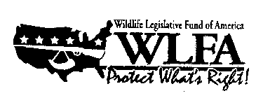 WILDLIFE LEGISLATIVE FUND OF AMERICA WLFA PROTECT WHAT'S RIGHT!