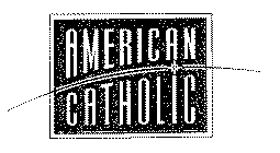 AMERICAN CATHOLIC