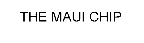 THE MAUI CHIP