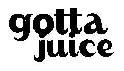 GOTTA JUICE