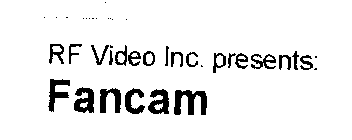 R.F. VIDEO, INC PRESENTS: FANCAM