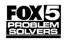 FOX 5 PROBLEM SOLVERS