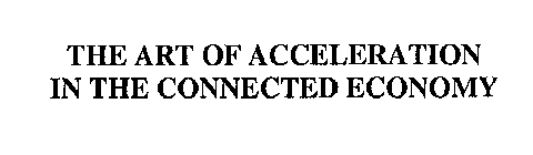 THE ART OF ACCELERATION IN THE CONNECTED ECONOMY