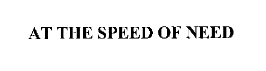 AT THE SPEED OF NEED