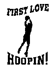 FIRST LOVE HOOPIN!