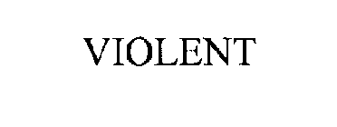 VIOLENT