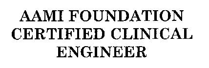 AAMI FOUNDATION CERTIFIED CLINICAL ENGINEER