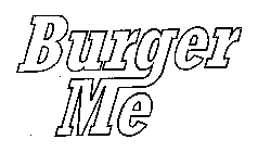 BURGER ME