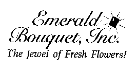 EMERALD BOUQUET, INC. THE JEWEL OF FRESH FLOWERS!