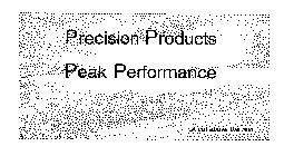 PRECISION PRODUCTS PEAK PERFORMANCE A CUT ABOVE THE REST