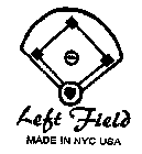 LEFT FIELD MADE IN NYC USA