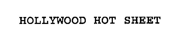 HOLLYWOOD HOT SHEET