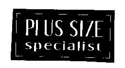 PLUS SIZE SPECIALIST