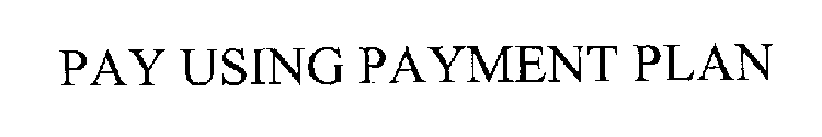 PAY USING PAYMENT PLAN