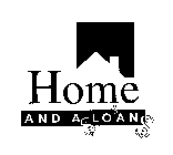 HOME AND A LOAN