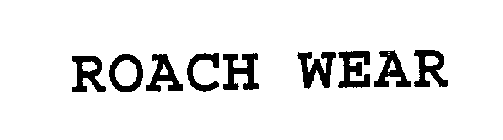 ROACH WEAR