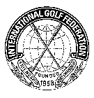 INTERNATIONAL GOLF FEDERATION FRIENDSHIP FOUNDED 1958 SPORTSMANSHIP