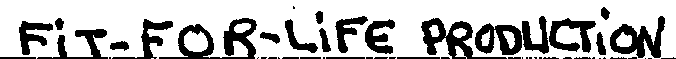 FIT-FOR-LIFE PRODUCTION