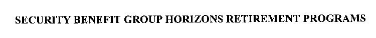 SECURITY BENEFIT GROUP HORIZONS RETIREMENT PROGRAMS