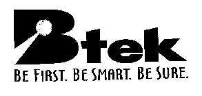 BTEK BE FIRST. BE SMART. BE SURE.