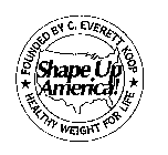 SHAPE UP AMERICA! FOUNDED BY C. EVERETT KOOP HEALTHY WEIGHT FOR LIFE