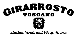 GIRARROSTO TOSCANO ITALIAN STEAK AND CHOP HOUSE