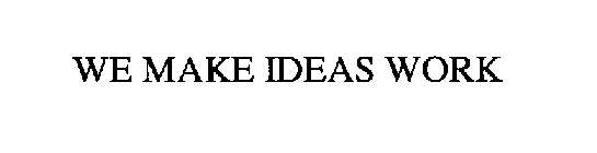 WE MAKE IDEAS WORK