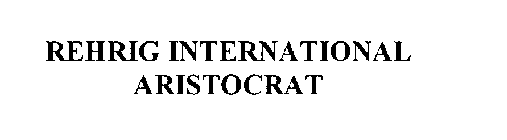 REHRIG INTERNATIONAL ARISTOCRAT