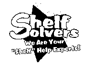 SHELF SOLVERS WE ARE YOUR 