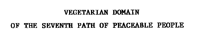 VEGETARIAN DOMAIN OF THE SEVENTH PATH OF PEACEABLE PEOPLE