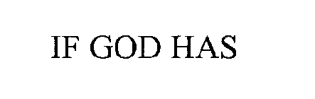 IF GOD HAS