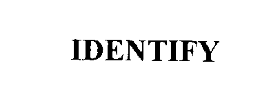 IDENTIFY