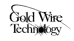 GOLD WIRE TECHNOLOGY