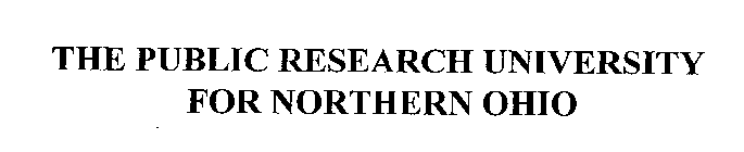 THE PUBLIC RESEARCH UNIVERSITY FOR NORTHERN OHIO