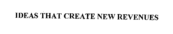 IDEAS THAT CREATE NEW REVENUES
