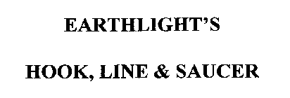 EARTHLIGHT'S HOOK, LINE & SAUCER