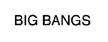 BIG BANGS