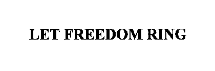 LET FREEDOM RING