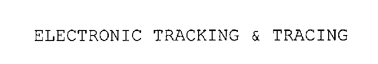 ELECTRONIC TRACKING & TRACING