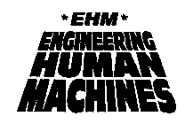 *EHM* ENGINEERING HUMAN MACHINES
