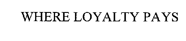 WHERE LOYALTY PAYS