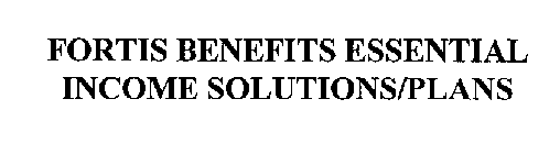FORTIS BENEFITS ESSENTIAL INCOME SOLUTIONS/PLANS