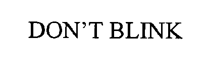 DON'T BLINK
