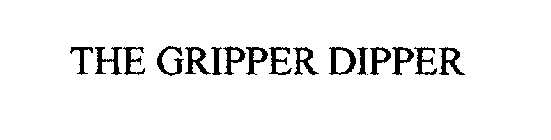 THE GRIPPER DIPPER