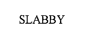 SLABBY