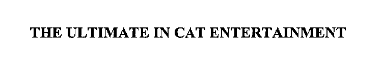 THE ULTIMATE IN CAT ENTERTAINMENT