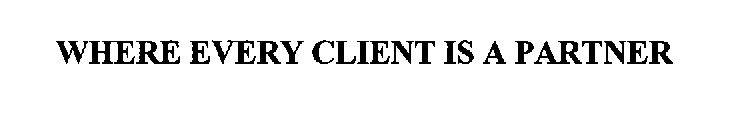 WHERE EVERY CLIENT IS A PARTNER