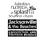 FABULOUS FLORIDA. A SPLASH OF SOUTHERN CHARM. JACKSONVILLE & THE BEACHES CONVENTION AND VISITORS BUREAU