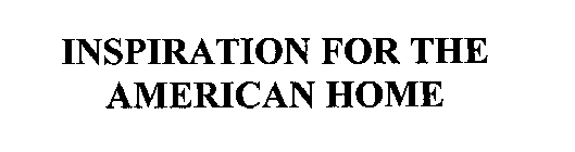 INSPIRATION FOR THE AMERICAN HOME